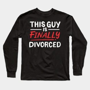 This Guy Is Finally Divorced Long Sleeve T-Shirt